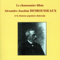 Premiere de couverture Le chansonnier lillois Alexandre Joachim DESROUSSEAUX et la chanson populaire dialectale dEric LEMAIRE scaled 1.jpg