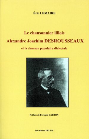 Premiere de couverture Le chansonnier lillois Alexandre Joachim DESROUSSEAUX et la chanson populaire dialectale dEric LEMAIRE scaled 1.jpg